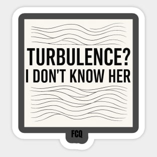 Turbulence I Don't Know Her Sticker
